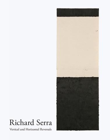 "Richard Serra: Vertical and Horizontal Reversals" Book Cover